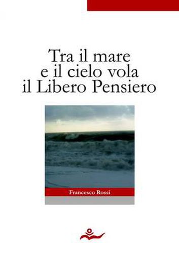 Cover image for Tra Il Mare E Il Cielo Vola Il Libero Pensiero