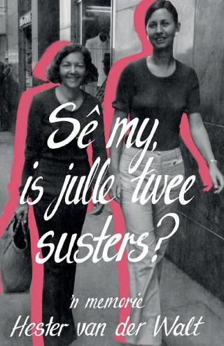 Cover image for Se my, is julle twee susters?: "n Memorie