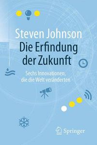 Cover image for Die Erfindung der Zukunft: Sechs Innovationen, die die Welt veranderten