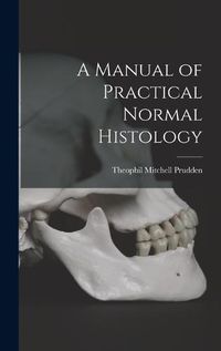 Cover image for A Manual of Practical Normal Histology