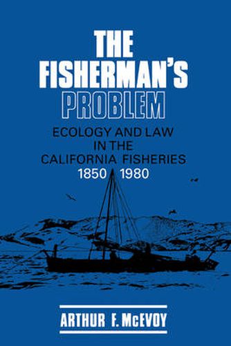 Cover image for The Fisherman's Problem: Ecology and Law in the California Fisheries, 1850-1980