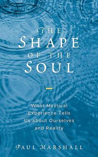 Cover image for The Shape of the Soul: What Mystical Experience Tells Us about Ourselves and Reality