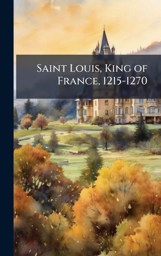 Cover image for Saint Louis, King of France, 1215-1270