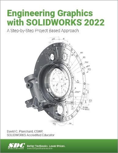 Engineering Graphics with SOLIDWORKS 2022: A Step-by-Step Project Based Approach