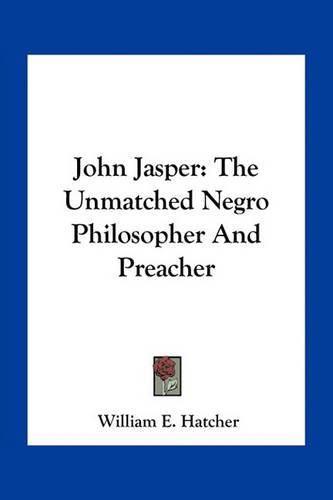 John Jasper: The Unmatched Negro Philosopher and Preacher