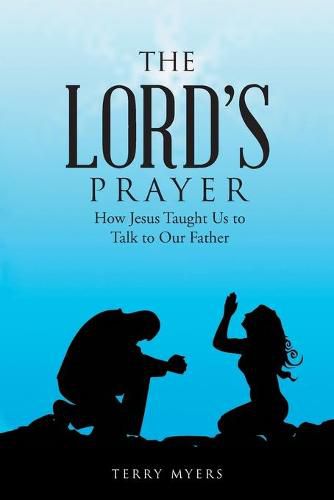 Cover image for The Lord's Prayer: How Jesus Taught Us to Talk to Our Father