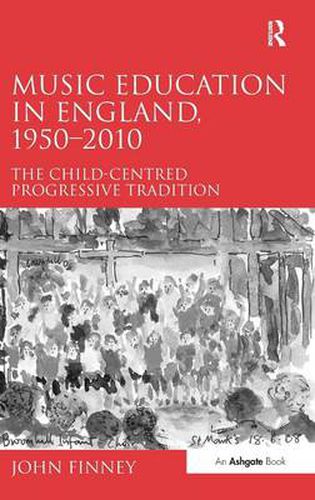 Cover image for Music Education in England, 1950-2010: The Child-Centred Progressive Tradition