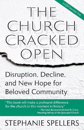 Cover image for The Church Cracked Open: Disruption, Decline, and New Hope for Beloved Community