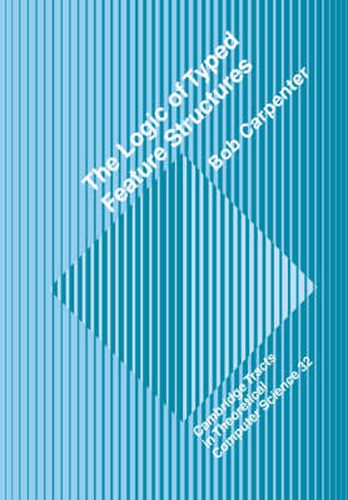 Cover image for The Logic of Typed Feature Structures: With Applications to Unification Grammars, Logic Programs and Constraint Resolution