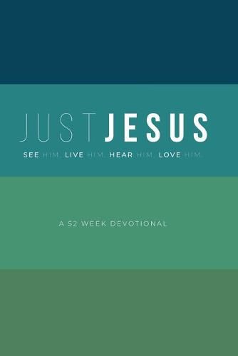 Cover image for Just Jesus: A 52 Week Devotional