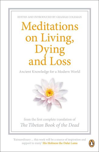 Cover image for Meditations on Living, Dying and Loss: Ancient Knowledge for a Modern World from the Tibetan Book of the Dead