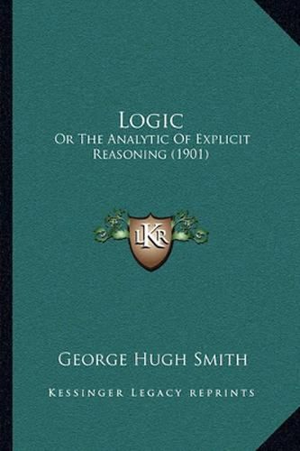 Logic: Or the Analytic of Explicit Reasoning (1901)