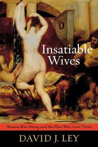 Cover image for Insatiable Wives: Women Who Stray and the Men Who Love Them