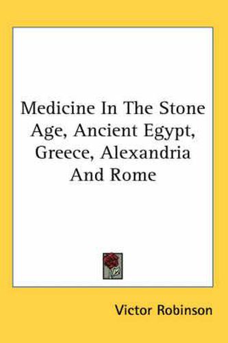 Cover image for Medicine in the Stone Age, Ancient Egypt, Greece, Alexandria and Rome