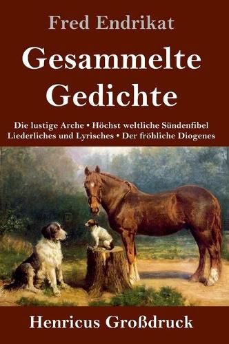 Cover image for Gesammelte Gedichte (Grossdruck): Die lustige Arche / Hoechst weltliche Sundenfibel / Liederliches und Lyrisches / Der froehliche Diogenes