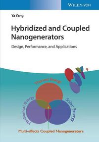 Cover image for Hybridized and Coupled Nanogenerators - Design, Pe rformance and Applications