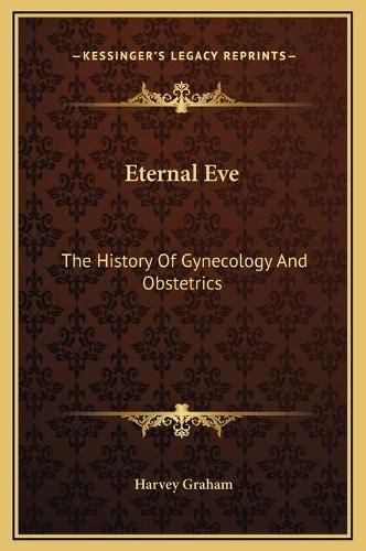 Cover image for Eternal Eve: The History of Gynecology and Obstetrics