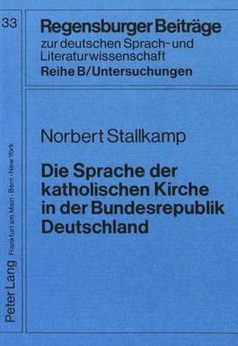 Cover image for Die Sprache Der Katholischen Kirche in Der Bundesrepublik Deutschland: Ein Textlinguistischer Beitrag Zur Bestimmung Ihrer Textsorten