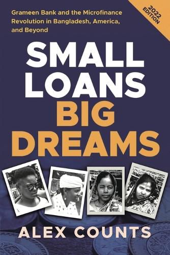 Cover image for Small Loans, Big Dreams, 2022 Edition: Grameen Bank and the Microfinance Revolution in Bangladesh, America, and Beyond