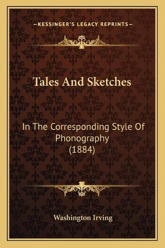 Cover image for Tales and Sketches: In the Corresponding Style of Phonography (1884)