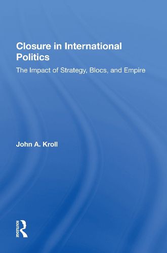Cover image for Closure In International Politics: The Impact Of Strategy, Blocs, And Empire