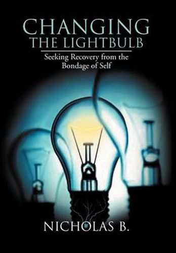 Cover image for Changing the Lightbulb: Seeking Recovery from the Bondage of Self