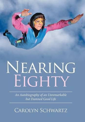 Cover image for Nearing Eighty: An Autobiography of an Unremarkable but Damned Good Life