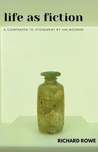 Cover image for Life as Fiction - A Companion to Atonement by Ian McEwan
