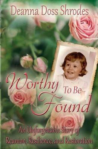 Cover image for Worthy To Be Found: An Unforgettable Story of Reunion, Resilience, and Restoration