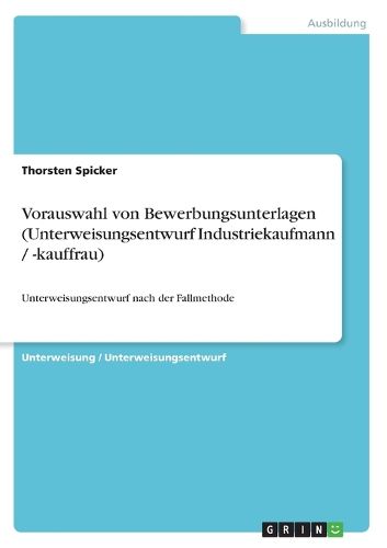 Cover image for Vorauswahl von Bewerbungsunterlagen (Unterweisungsentwurf Industriekaufmann / -kauffrau): Unterweisungsentwurf nach der Fallmethode