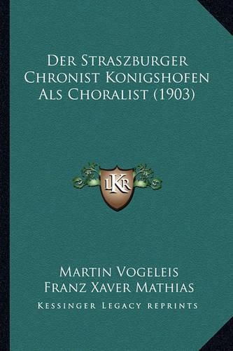 Cover image for Der Straszburger Chronist Konigshofen ALS Choralist (1903)
