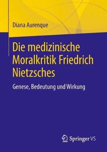 Cover image for Die medizinische Moralkritik Friedrich Nietzsches: Genese, Bedeutung und Wirkung