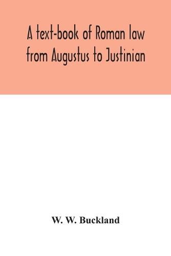 Cover image for A text-book of Roman law from Augustus to Justinian