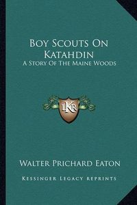 Cover image for Boy Scouts on Katahdin: A Story of the Maine Woods