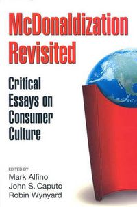Cover image for McDonaldization Revisited: Critical Essays on Consumer Culture