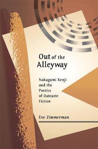 Cover image for Out of the Alleyway: Nakagami Kenji and the Poetics of Outcaste Fiction