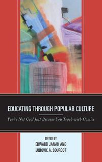 Cover image for Educating through Popular Culture: You're Not Cool Just Because You Teach with Comics