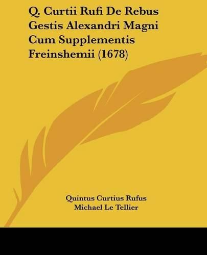 Cover image for Q. Curtii Rufi de Rebus Gestis Alexandri Magni Cum Supplementis Freinshemii (1678)