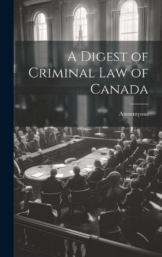 Cover image for A Digest of Criminal Law of Canada