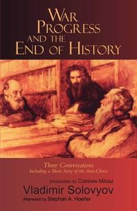 Cover image for War, Progress and the End of History: Three Conversations including a Short Tale of the Antichrist