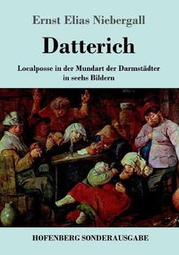 Cover image for Datterich: Localposse in der Mundart der Darmstadter in sechs Bildern