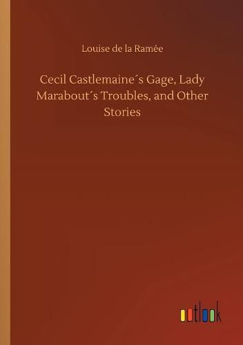 Cecil Castlemaines Gage, Lady Marabouts Troubles, and Other Stories