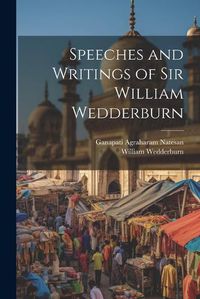 Cover image for Speeches and Writings of Sir William Wedderburn