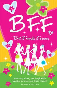 Cover image for B.F.F. Best Friends Forever: Have Fun, Laugh, and Share While Getting to Know Your Best Friends!