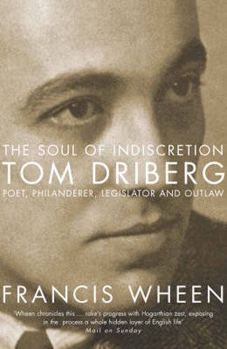 Cover image for The Soul of Indiscretion: Tom Driberg, Poet, Philanderer, Legislator and Outlaw - His Life and Indiscretions