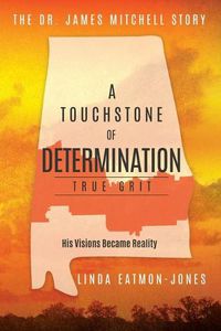 Cover image for A Touchstone of Determination - True Grit: The Dr. James Mitchell Story