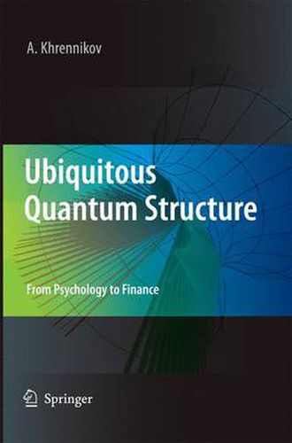 Ubiquitous Quantum Structure: From Psychology to Finance