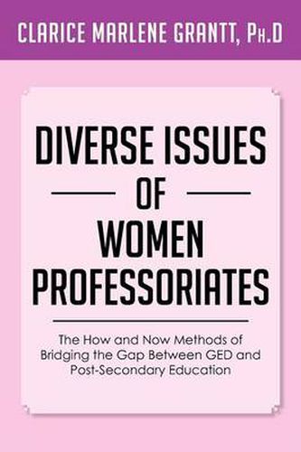Cover image for Diverse Issues of Women Professoriates: The How and Now Methods of Bridging the Gap Between GED and Post-Secondary Education
