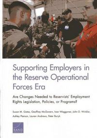 Cover image for Supporting Employers in the Reserve Operational Forces Era: Are Changes Needed to Reservists' Employment Rights Legislation, Policies, or Programs?