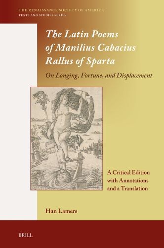 Cover image for The Latin Poems of Manilius Cabacius Rallus of Sparta. On Longing, Fortune, and Displacement